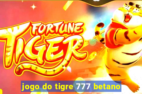 jogo do tigre 777 betano